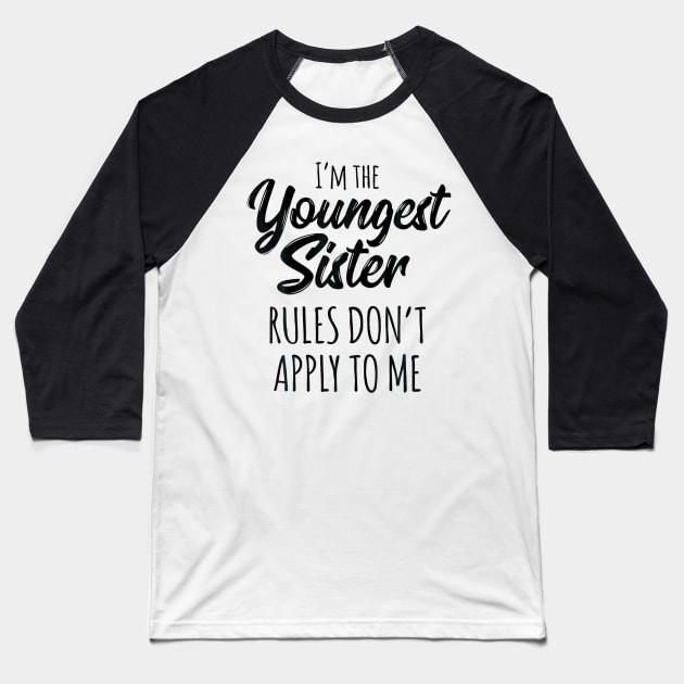 Youngest Sister  Rules Dont Apply To Me Funny Sibling Baseball T-Shirt by Saboia Alves